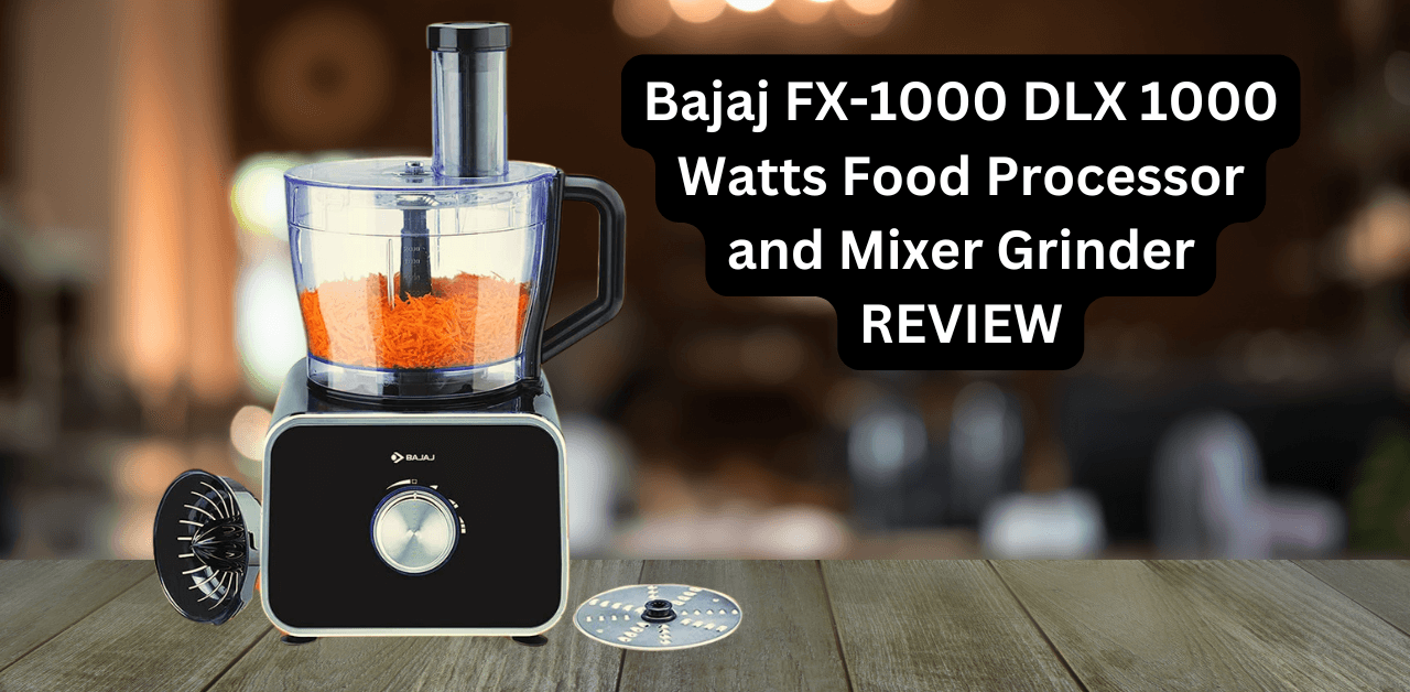 Bajaj FX 1000 Watts Food Processor and Mixer Grinder: My Honest Review