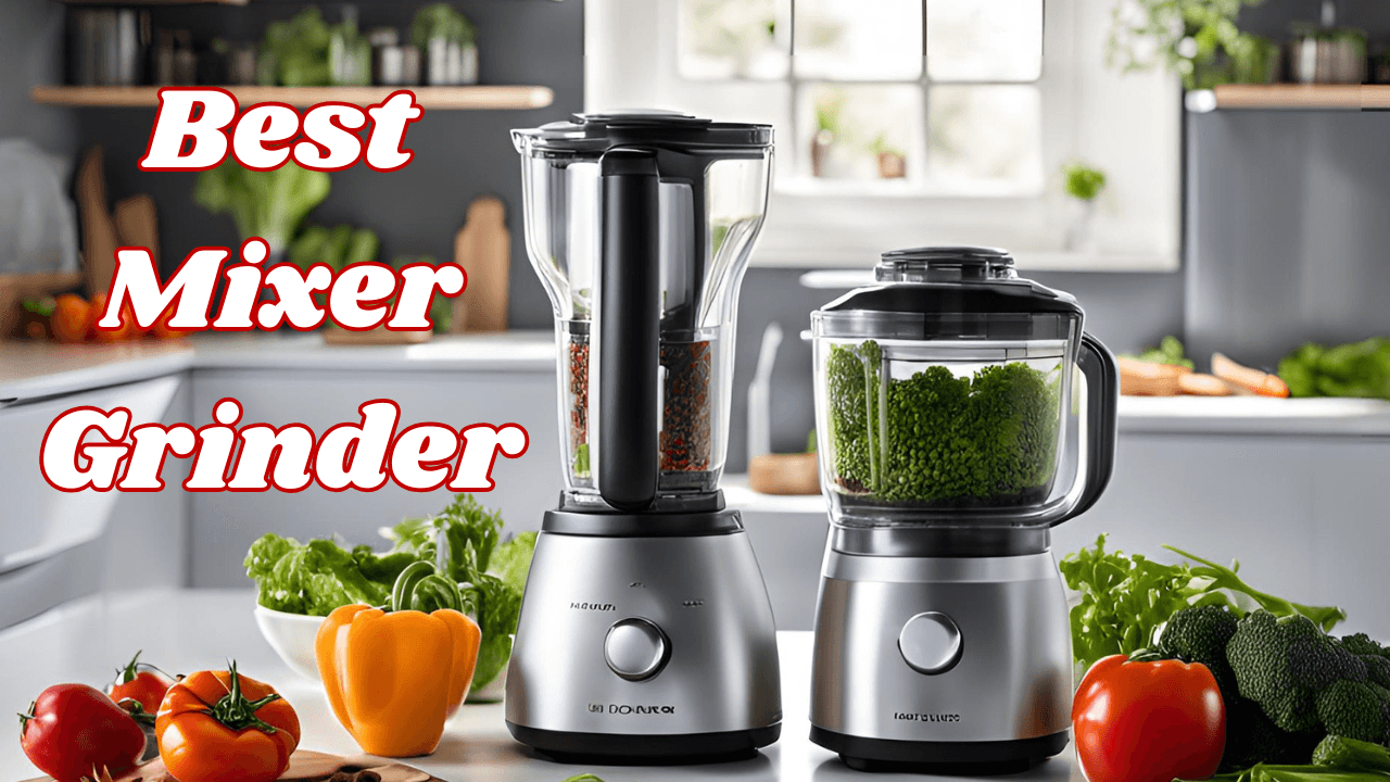 10 Best Mixer Grinders for Every Kitchen