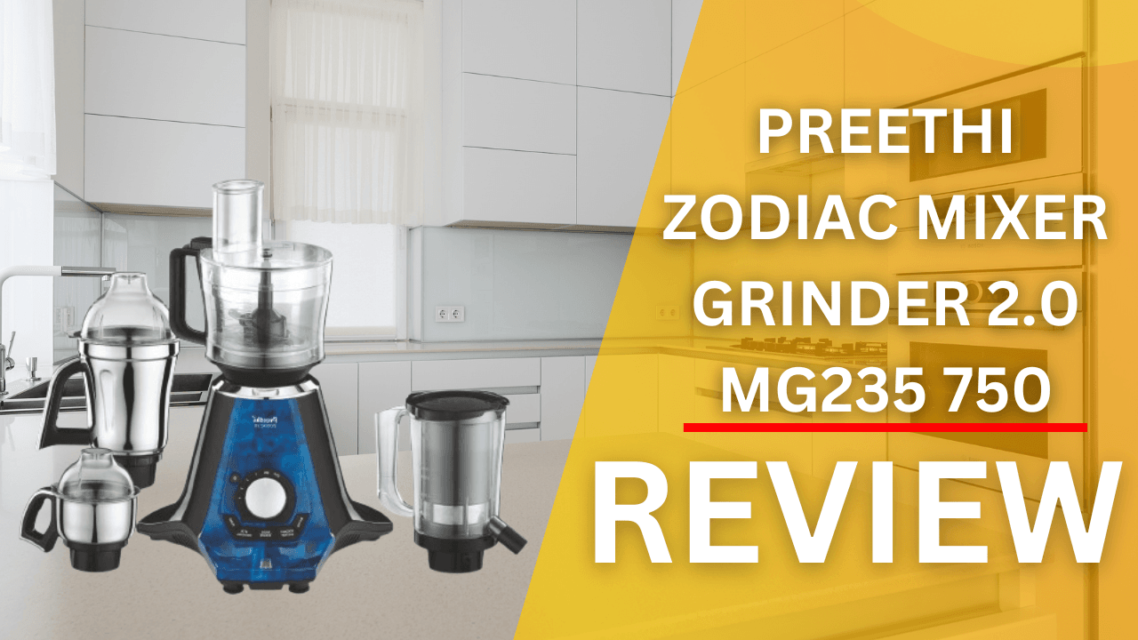 Preethi Zodiac Mixer Grinder 2.0 MG235 750-Watt Review