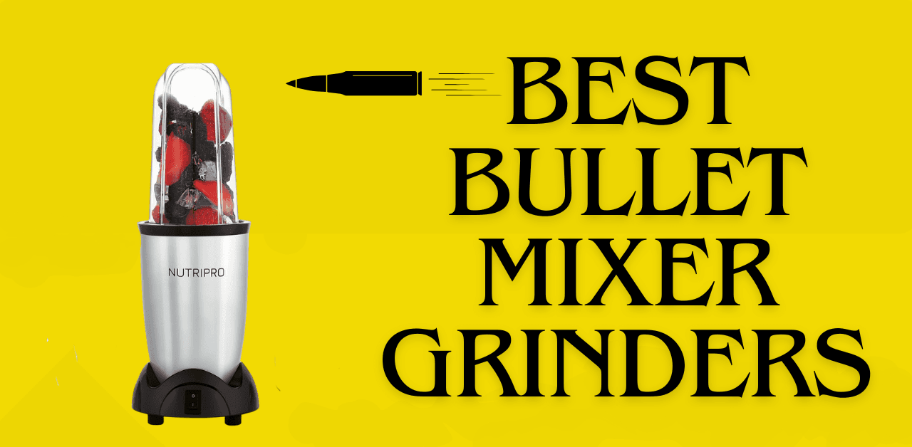 Best Bullet Mixer Grinders